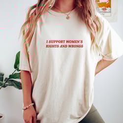 i support womens rights and wrongs t shirt, womens rights t shirt, funny feminist t shirt