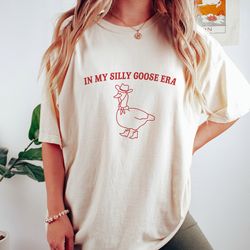 in my silly goose era, silly goose t shirt, meme t shirt, aesthetic t shirt, funny t shirt