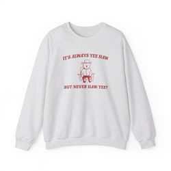 its always yee haw - unisex sweater