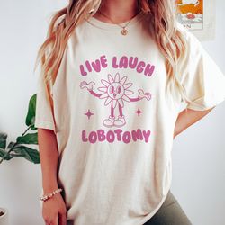 live laugh lobotomy t shirt, meme t shirt, vintage cartoon, weird t shirt, funny t shirt