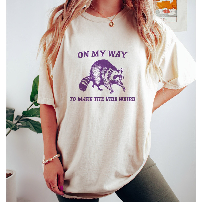 On My Way To Make The Vibe Weird, Raccoon T Shirt, Weird T Shirt, Meme T Shirt, Trash Panda T Shirt, Unisex.jpg