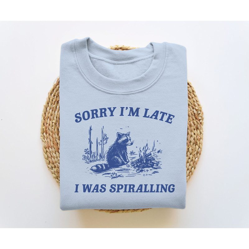 Sorry I'm Late I Was Spiralling, Funny Sweatshirt, Funny Crewneck, Raccoon Sweatshirt, Vintage Cartoon Sweater, Unisex.jpg