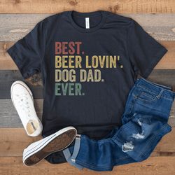 dog dad shirt, best dog dad ever, dog owner shirt, beer lover gift, gift for dog dad, funny dad shirt, dog lover fathers