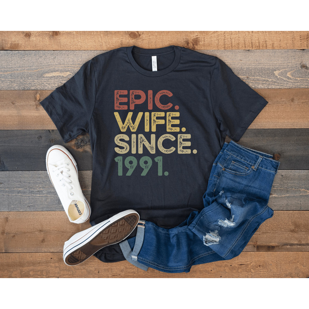 Epic Wife Since 1991 Shirt, 30th Wedding Anniversary Gift for Wife, 30 Year Anniversary Gift for Her, Best Wife Birthday Gift from Husband.jpg