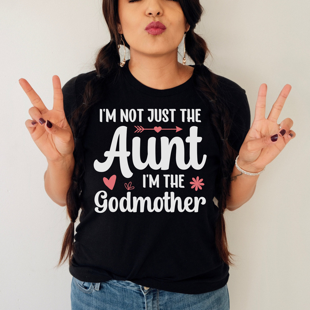 Godmother Shirt, Godmother Gift, Aunt Shirt, Godmother Proposal, Fairy Godmother, Auntie Shirt, I'm Not Just The Aunt I'm The Godmother.jpg