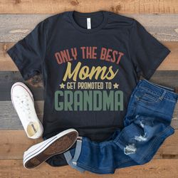 grandma shirt, only the best moms get promoted to grandma, grandmother to be, future grandma gift, first time grandma, f