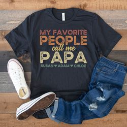 grandpa shirt with grandkids names, personalized grandpa shirt, custom grandpa gift, my favorite people call me papa, gr