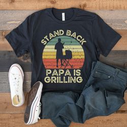 grilling shirt, funny bbq barbecue, stand back papa is grilling, barbecue grill shirt, gift for barbecue lover dad grand