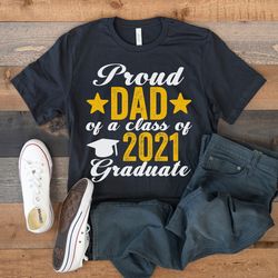 proud dad of a class of 2021 graduate, dad of a 2021 graduate shirt, funny senior 21 gift, college graduation school shi