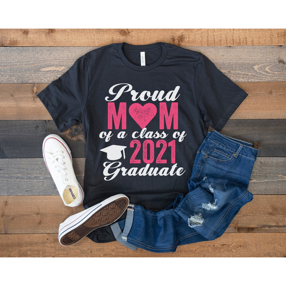 Proud Mom of a Class of 2021 Graduate, Mom of a 2021 Graduate Shirt, Funny Senior 21 Gift, College Graduation School Shirt for Proud Mother.jpg
