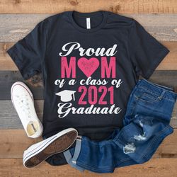 proud mom of a class of 2021 graduate, mom of a 2021 graduate shirt, funny senior 21 gift, college graduation school shi