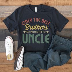 uncle shirt, funny new uncle shirt, cool uncle to be, future uncle gift, retro best uncle ever, only the best brothers g