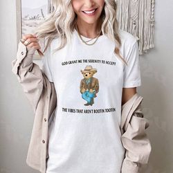 god grant me the serenity to accept the vibes that arent rootin tootin shirt, serenity bear sweatshirt, teddy bear hoodi