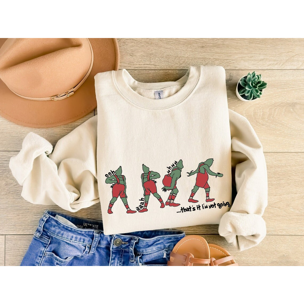That's I'm not going Sweatshirt, Funny Grinch Shirt, Grinch Shirt, Grinch Hoodie, Christmas Shirt, Christmas Sweatshirt, Christmas Tee.jpg