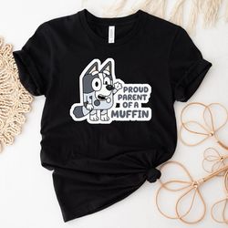 proud parent of a muffin t-shirt, disney mom shirt, bluey shirt, funny cartoon shirt, disney vacation tee