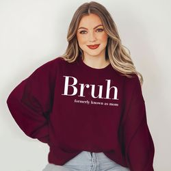 bruh formerly known as mom t-shirt sweatshirt hoodie, bruh gift for mom t-shirt, 24