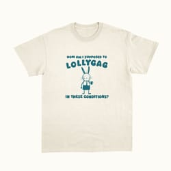 i can t lollygag in these conditions, funny t shirt