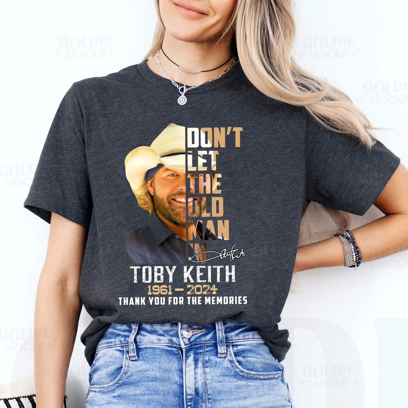 Don't let the old man in Toby Keith Shirt, Toby Keith Music Shirt, Toby Keith Merch, Toby Keith Tee.jpg