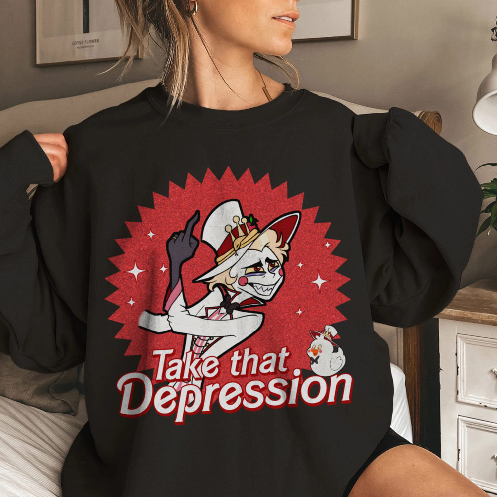 Take That Depression Shirt, Lucifer Morningstar Shirt, Hazbin Hotel Shirt, Lucifer Vivziepop Shirt Cartoon Sweatshirt.jpg