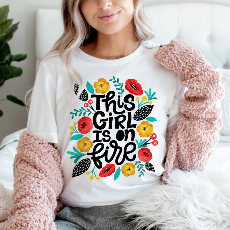 This Girl Is On Fire Tshirt, Best Gift for Friend, Gift For Her, Wildflower Tees, Floral Tshirt, Gift for Women, Wild Flower Bouquet Tshirts.jpg