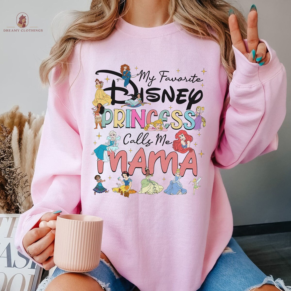 My Favorite Princess Calls Me Mama Shirt  Disneymom Sweatshirt  Disneyland Princess Shirt  Birthday Gift for Mom  Gift from Daughter.jpg