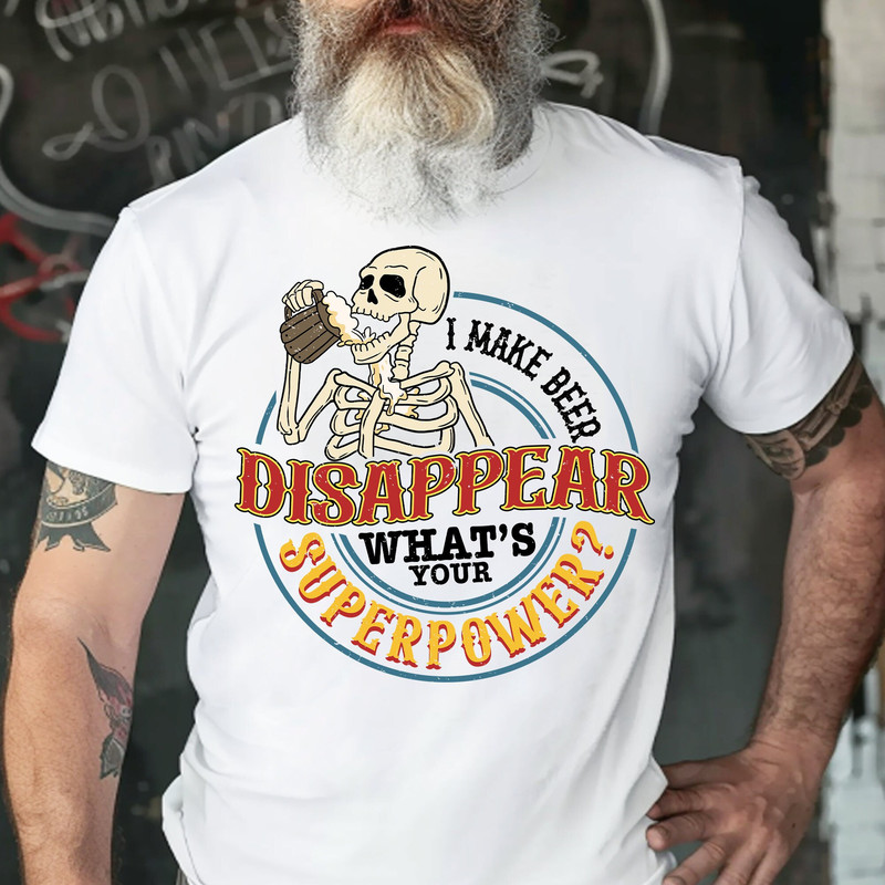 I Make Beer Disappear png,What's your superpower png,beer man png,skeleton png,best dad ever png,funny dad quote png,father png,dad png.jpg