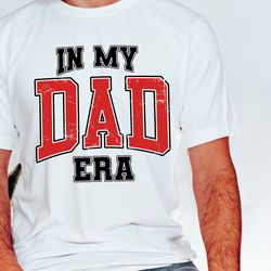 in my dad era shirt, dad varsity shirt, dad era shirt, fathers day shirt, cool dad era shirt, trendy dad life shirt