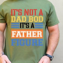 its not a dad bod its a father figure, bod shirt, dad varsity shirt, father figure shirt, dad sublimation shirt, father