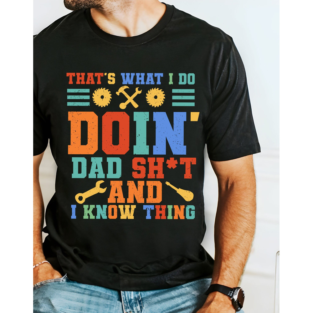 That's what I do doin' dad sht and I know thing png,dad shit png,Proud dad png,humor dad quote png,best dad ever png,dad png,funny dad png.jpg