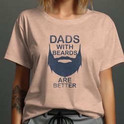 dads with beards are better t-shirt, funny fathers day gift, beard lovers shirt, mens fashion shirt