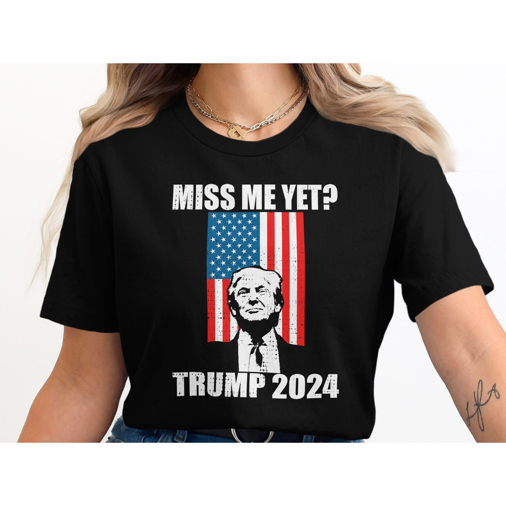Miss Me Yet Trump 2024 T-Shirt, Patriotic Graphic Tee, USA Flag Design, Political Shirt, Election Gear, Support Trump Apparel.jpg