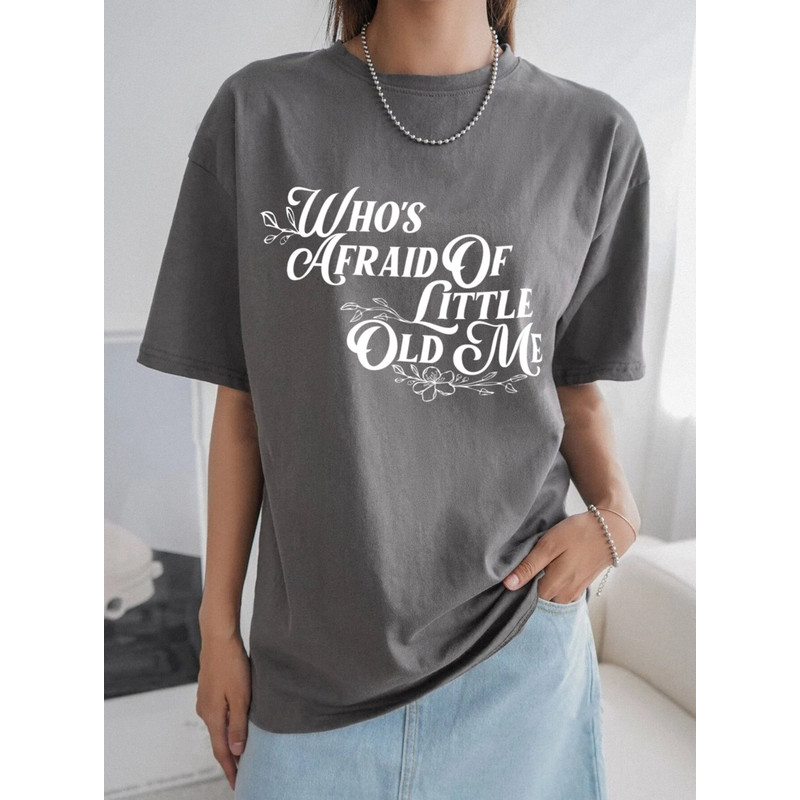 Who's Afraid of Little Old Me Taylor Swift Inspired Tshirt.jpg