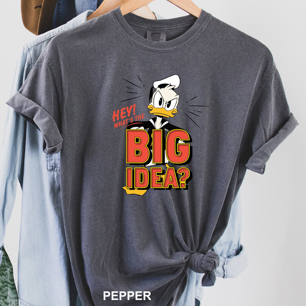Donald Duck Shirt, Comfort Colors Shirt, Hey What's The Big Idea Tee, Disney Donald Shirt, Family Disney Trip Shirt, Kids Disney Shirt 915.jpg