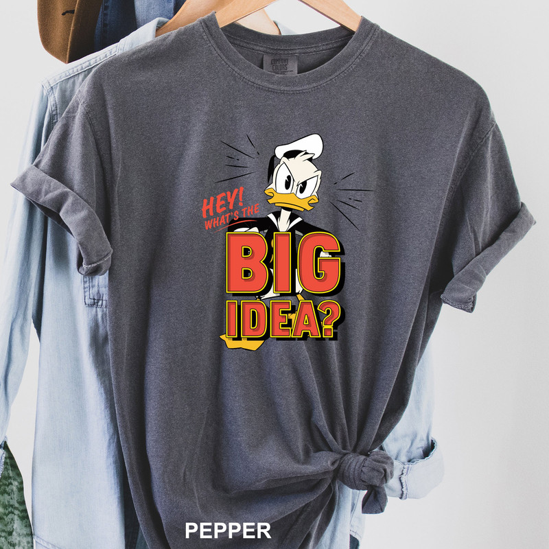 Donald Duck Shirt, Comfort Colors Shirt, Hey What's The Big Idea Tee, Disney Donald Shirt, Family Disney Trip Shirt, Kids Disney Shirt 915.jpg