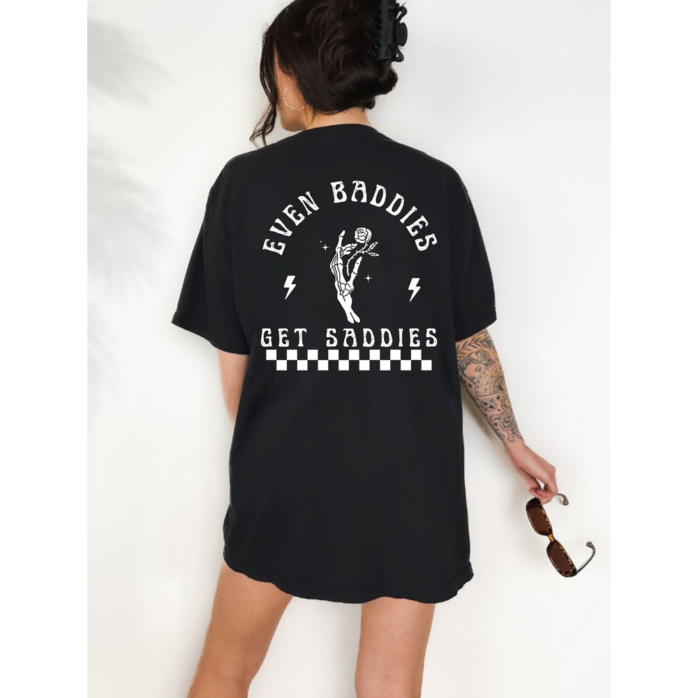 Even Baddies Get Saddies Comfort Colors Shirt, Anxiety Shirt, ADHD Shirt, Funny Mental Health Shirt, ADHD Gifts, Depression, Counselor Shirt.jpg