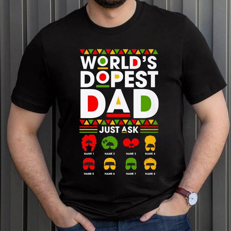 Personalized World's Dopest Dad Just Ask T Shirt, Father' Day Gift, Custom Kids Name, Best Dad Ever T shirt, Gift For Daddy Papa Grandpa.jpg