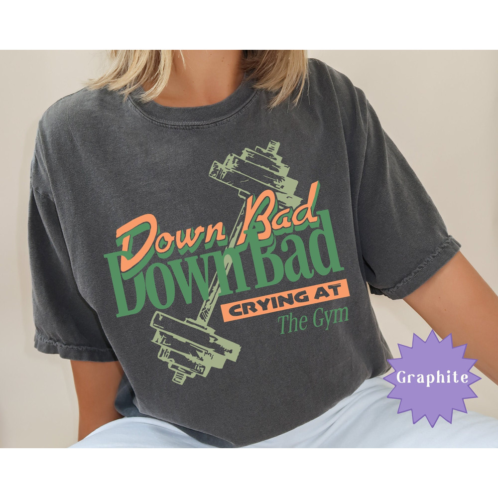 Down Bad Crying at The Gym TPDD T-Shirt, The Tortured Poets Department, Comfort Colors, Down Bad Tortured Poets Department Shirt, Gym Shirt.jpg