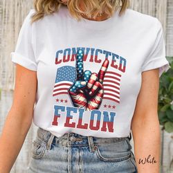convicted felon t-shirt, 2024 voting shirt, political shirt, election year shirt, viral t shirt, conservative shirt