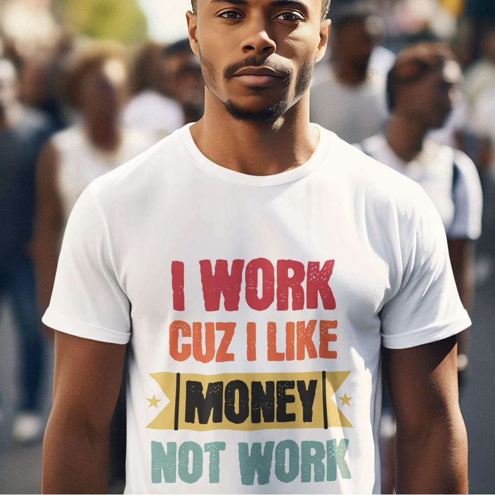 Money Quote Shirt Sarcastic Saying Shirts That Go Hard Coworker Gift Mens Sarcastic Tshirt Work Bestie Gift Sassy Meme Shirt Friend Gift.jpg