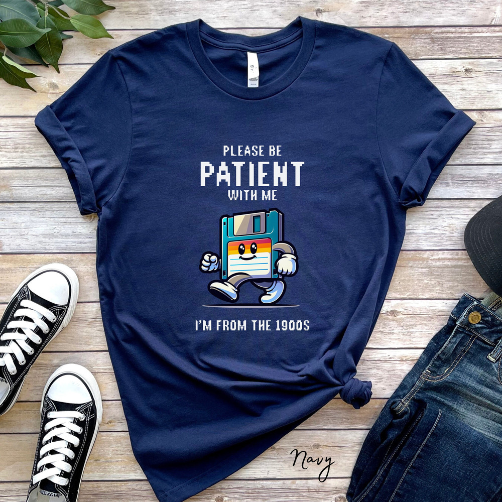 Please Be Patient With Me I'm From The 1900s Funny Graphic Shirt Retro Shirt Trending Now 50th Birthday Shirt Big Sister Shirt Back To 90s.jpg