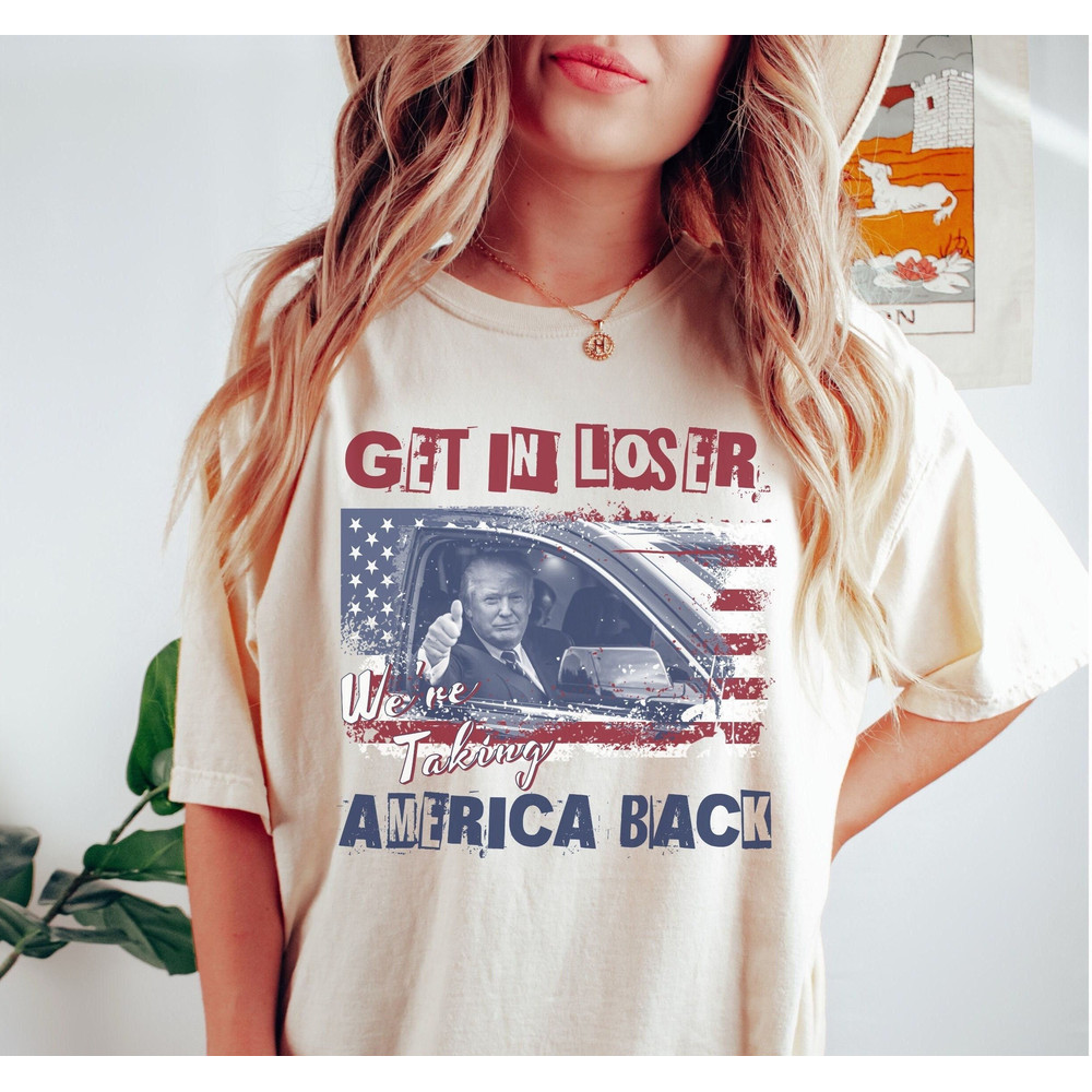 Trump Take America Back Shirt, Get In Loser MAGA Trump 2024 Election tshirt, Trump Campaign Republican 2024, Make America Great Again Shirt.jpg