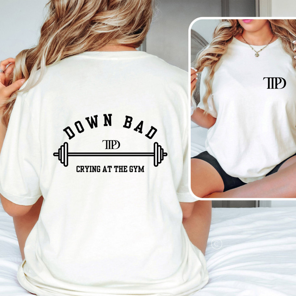 Down Bad, Crying at The Gym T-Shirt The Tortured Poets Department Taylor Swift Merch Swiftie T-Shirt TTPD Swiftie Merch.jpg