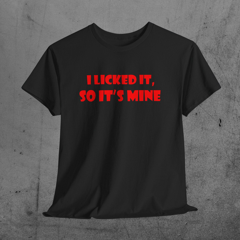 I licked it T-Shirt.jpg