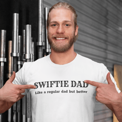swiftie dad t-shirt, swiftie dad like a regular dad but better