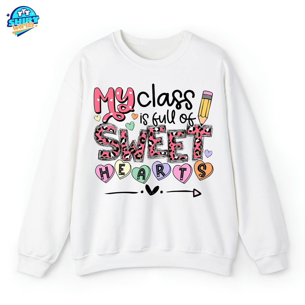 My Class Is Full Of Sweet Hearts Sweatshirt, Teacher Valentine Shirt, Valentines Day Teacher T-shirt, Teacher Hoodie,Teacher Valentines Gift.jpg