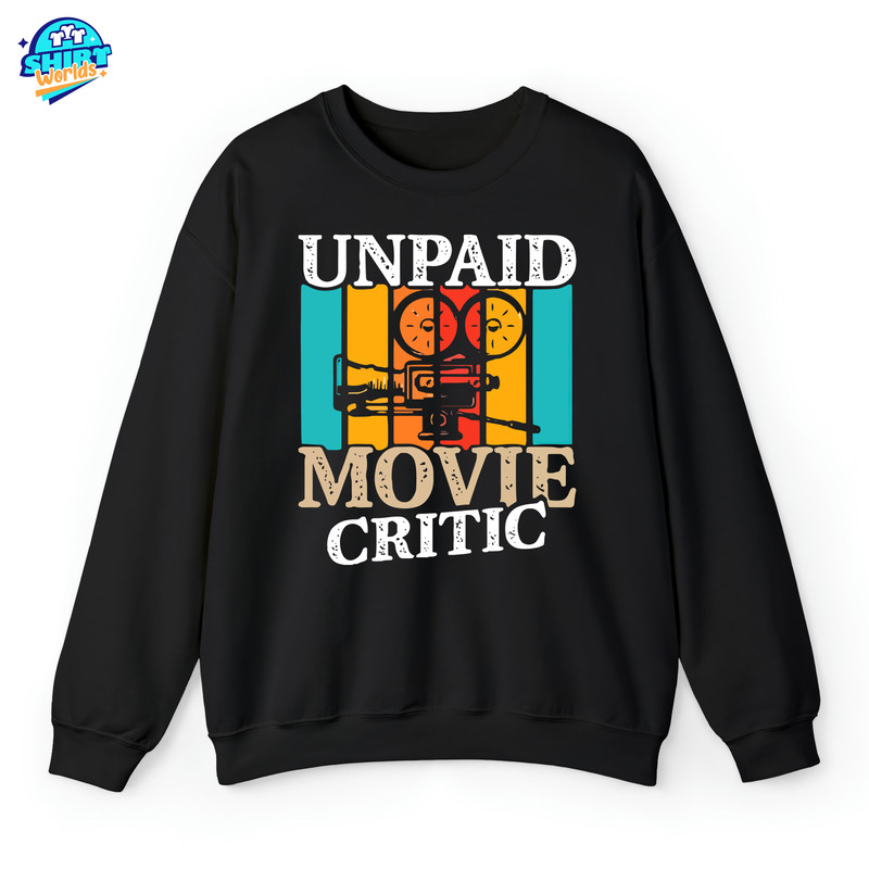Movie Critic Shirt, Unpaid Movie Critic Sweatshirt, Movie Lover Gift, Film Fan, Movie Fan Gift, Funny Saying Gift Shirt, Movie Theater Shirt.jpg
