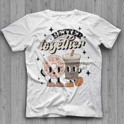 valentines day shirt, better together shirt, funny valentine , valentines day shirt images