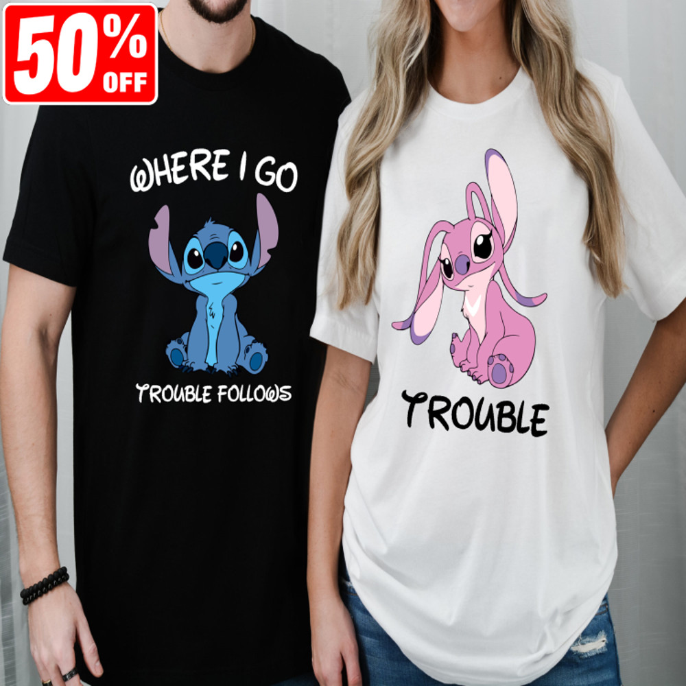 Stitch And Angel Matching Hoodies, Funny Couple Sweatshirt, Where I Go Trouble Follows Shirt, Trouble Tee, Disney Couple Matching Shirts.jpg
