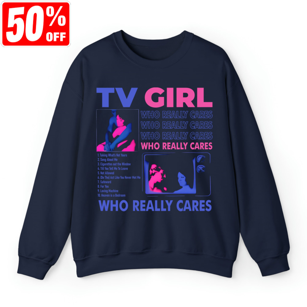 Limited TV Girl Shirt, TV Girl Who Really Cares T-Shirt, TV Girl Artist T-Shirt, Tv Girl Tour T-Shirt, Salvia Palth Sweatshirt.jpg