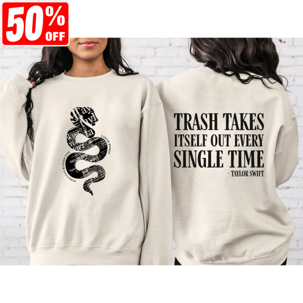 The Trash Takes Itself Out Every Single Time Both Sides Shirt, TS Trash Takes Itself Out Quote T-Shirt, Swiftie Fan Gift Sweatshirt 2.jpg